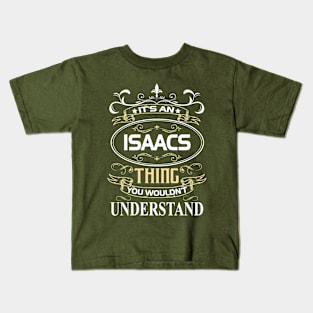 Isaacs Name Shirt It's An Isaacs Thing You Wouldn't Understand Kids T-Shirt